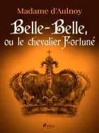 Belle-Belle, ou le chevalier Fortuné af Madame d'Aulnoy