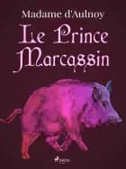 Le Prince Marcassin af Madame d'Aulnoy