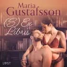 (S)Ex Libris - eroottinen novelli af Maria Gustafsson