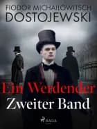 Ein Werdender - Zweiter Band af Fjodor M Dostojewski