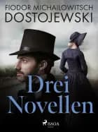 Drei Novellen af Fjodor M Dostojewski