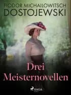 Drei Meisternovellen af Fjodor M Dostojewski