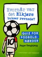 Hvornår var det Elkjærs bukser revnede? Quiz for fodboldnørder af Jeppe Tengbjerg