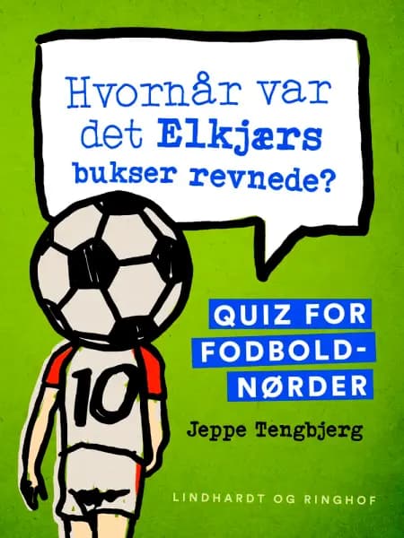 Hvornår var det Elkjærs bukser revnede? Quiz for fodboldnørder af Jeppe Tengbjerg