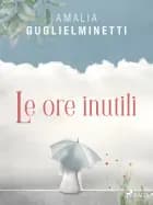 Le ore inutili af Amalia Guglielminetti
