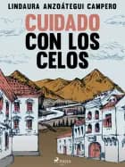 Cuidado con los celos af Lindaura Anzoátegui Campero