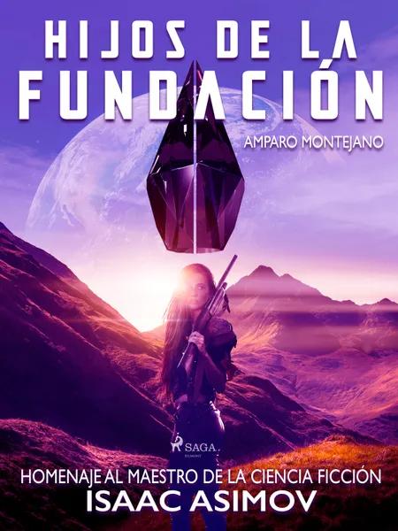 Hijos de la fundación. Homenaje al maestro de la ciencia ficción Isaac Asimov af José R. Montejano