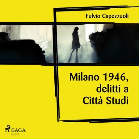 Milano, 1946, delitti a Città Studi af Fulvio Capezzuoli