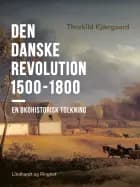 Den danske revolution 1500-1800. En økohistorisk tolkning af Thorkild Kjærgaard