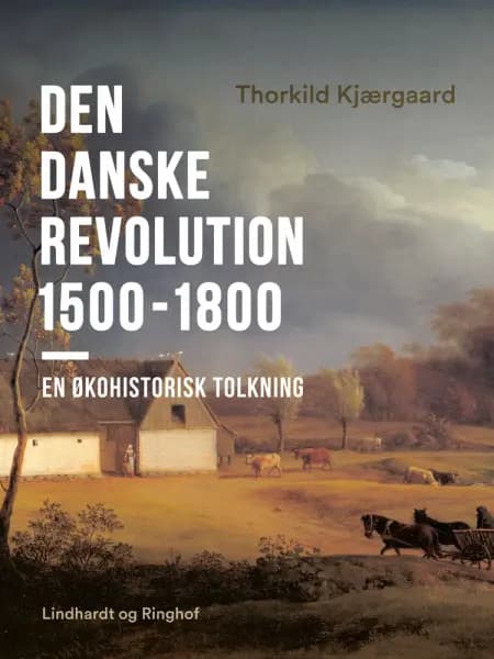 Den danske revolution 1500-1800. En økohistorisk tolkning af Thorkild Kjærgaard