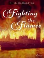 Fighting the Flames af R. M. Ballantyne