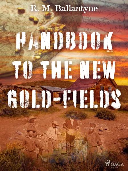 Handbook to the new Gold-fields af R. M. Ballantyne