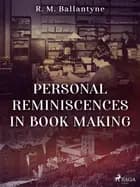 Personal Reminiscences in Book Making af R. M. Ballantyne