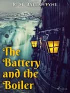 The Battery and the Boiler af R. M. Ballantyne