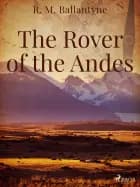 The Rover of the Andes af R. M. Ballantyne