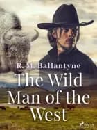 The Wild Man of the West af R. M. Ballantyne