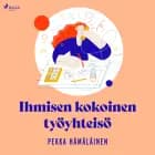 Ihmisen kokoinen työyhteisö af Pekka Hämäläinen