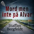 Mord men inte på Alvar af Staffan Bergfeldt