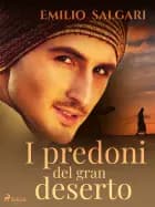 I predoni del gran deserto af Emilio Salgari