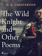 The Wild Knight and Other Poems af G. K. Chesterton