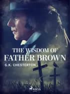 The Wisdom of Father Brown af G. K. Chesterton