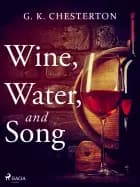 Wine, Water, and Song af G. K. Chesterton