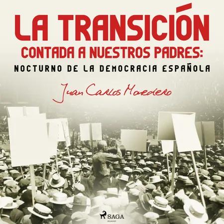 La Transición contada a nuestros padres: Nocturno de la democracia española af Juan Carlos Monedero
