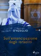 Sull'emancipazione degli israeliti af Massimo D'azeglio