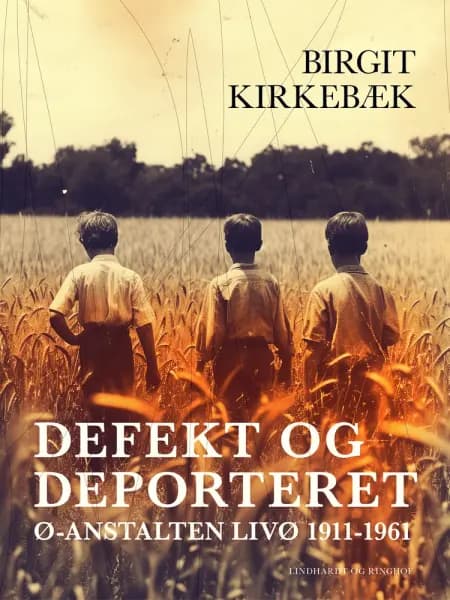 Defekt og deporteret. Ø-anstalten Livø 1911-1961 af Birgit Kirkebæk