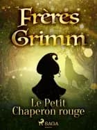 Le Petit Chaperon rouge af Frères Grimm