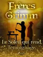 Le Soleil qui rend Témoignage af Frères Grimm