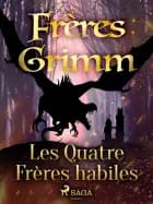 Les Quatre Frères habiles af Frères Grimm