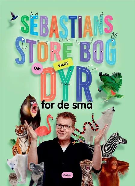 Sebastians store bog om vilde dyr for de små af Sebastian Klein