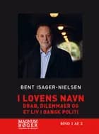 I lovens navn - Drab, dilemmaer og et liv i dansk politi af Bent Isager-Nielsen