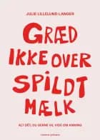 Græd ikke over spildt mælk - alt dét, du gerne vil vide om amning af Julie Lillelund Langer