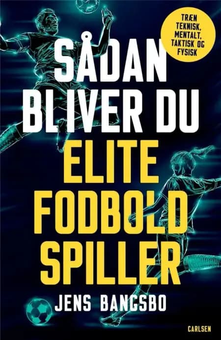 Sådan bliver du elitefodboldspiller af Jens Bangsbo