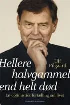 Hellere halvgammel end helt død af Ulf Pilgaard