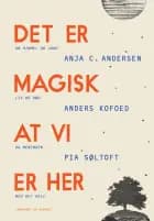 Det er magisk, at vi er her af Anja C. Andersen, Pia Søltoft og Anders Kofoed