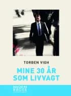 Mine 30 år som livvagt af Torben Vigh