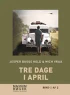 Tre dage i april af Jesper Bugge Kold og Mich Vraa