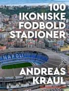 100 ikoniske fodboldstadioner af Andreas Kraul