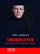 Undercover - Mit dobbeltliv som PET-agent af Tony Lindkold