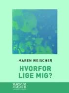 Hvorfor lige mig? af Maren Weischer