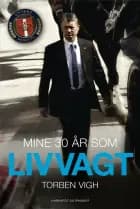 Mine 30 år som livvagt af Torben Vigh