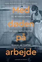 Med døden på arbejde - Retsmedicin efter krig, katastrofer, terror og tortur af Hans Petter Hougen og Sidsel Rogde
