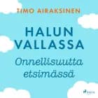 Halun vallassa - Onnellisuutta etsimässä af Timo Airaksinen