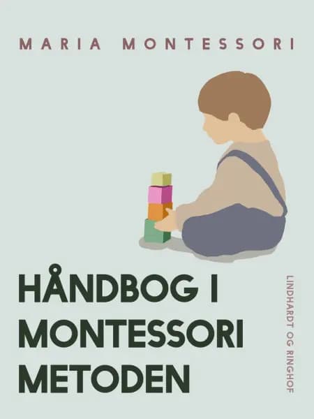 Håndbog i Montessori Metoden af Maria Montessori