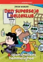 Carlsens Læseboost - Den superseje helteklub og sportshallens hemmelighed af Johan Wanloo
