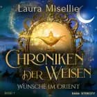 Chroniken der Weisen: Wünsche im Orient (Band 7) af Laura Misellie