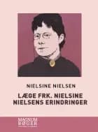 Læge Frk. Nielsine Nielsens Erindringer
